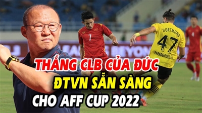 Đánh bại Borussia Dortmund, ĐT Việt Nam sẵn sàng cho AFF Cup 2022